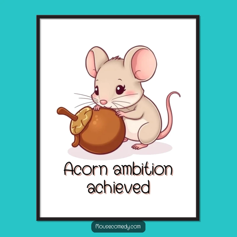 Funny Mouse Poster: Acorn Pusher - Whimsical Wall Art Gift!